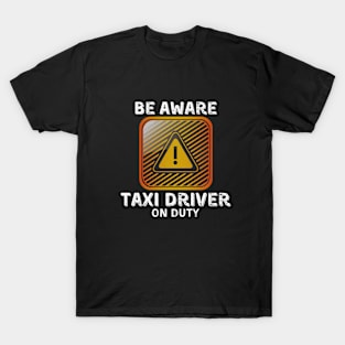 Be Aware Taxi Driver On Duty T-Shirt